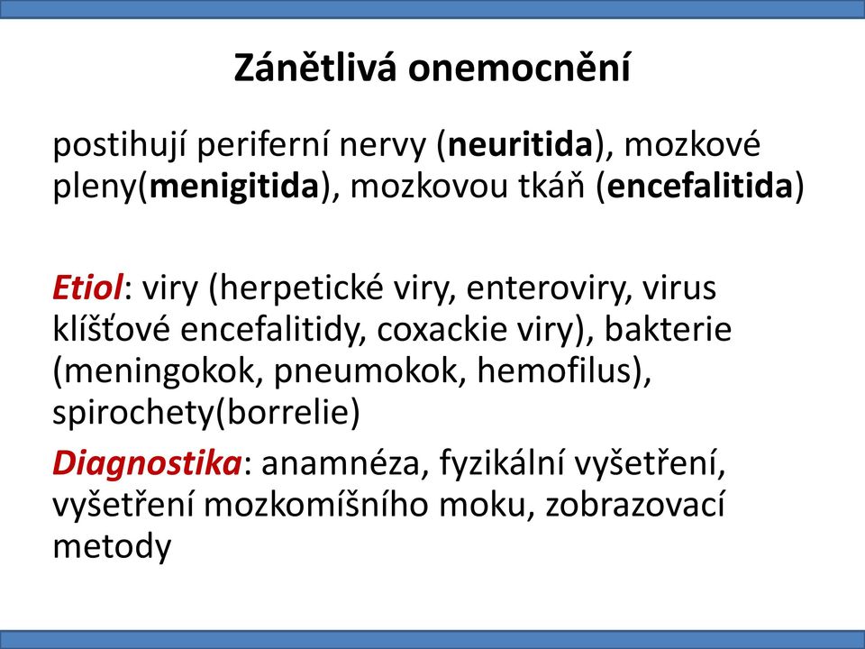 encefalitidy, coxackie viry), bakterie (meningokok, pneumokok, hemofilus),