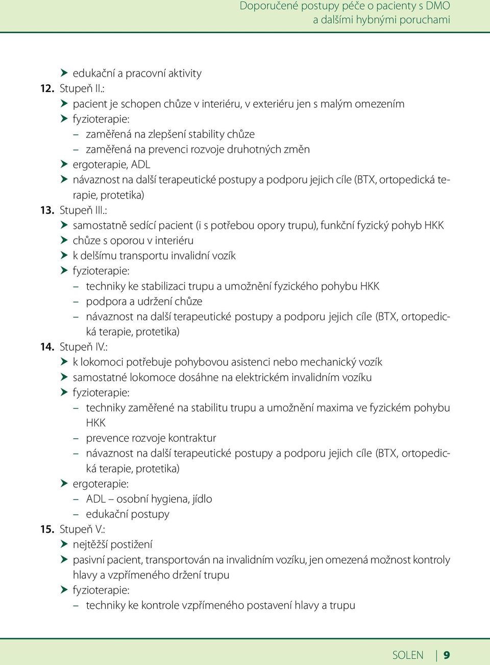 hhnávaznost na další terapeutické postupy a podporu jejich cíle (BTX, ortopedická terapie, protetika) 13. Stupeň III.