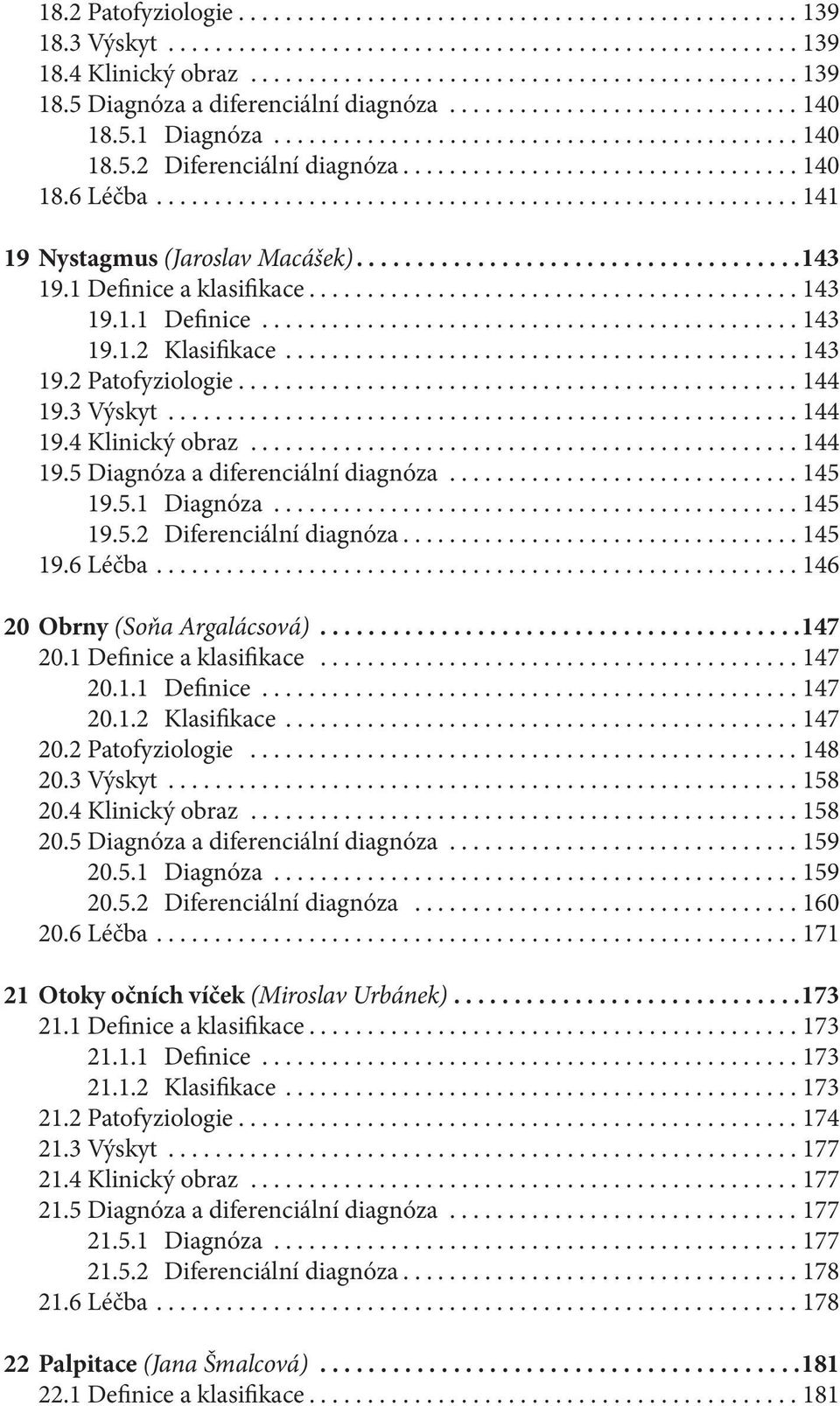 ...................................................... 141 19 Nystagmus (Jaroslav Macášek).....................................143 19.1 Definice a klasifikace.......................................... 143 19.