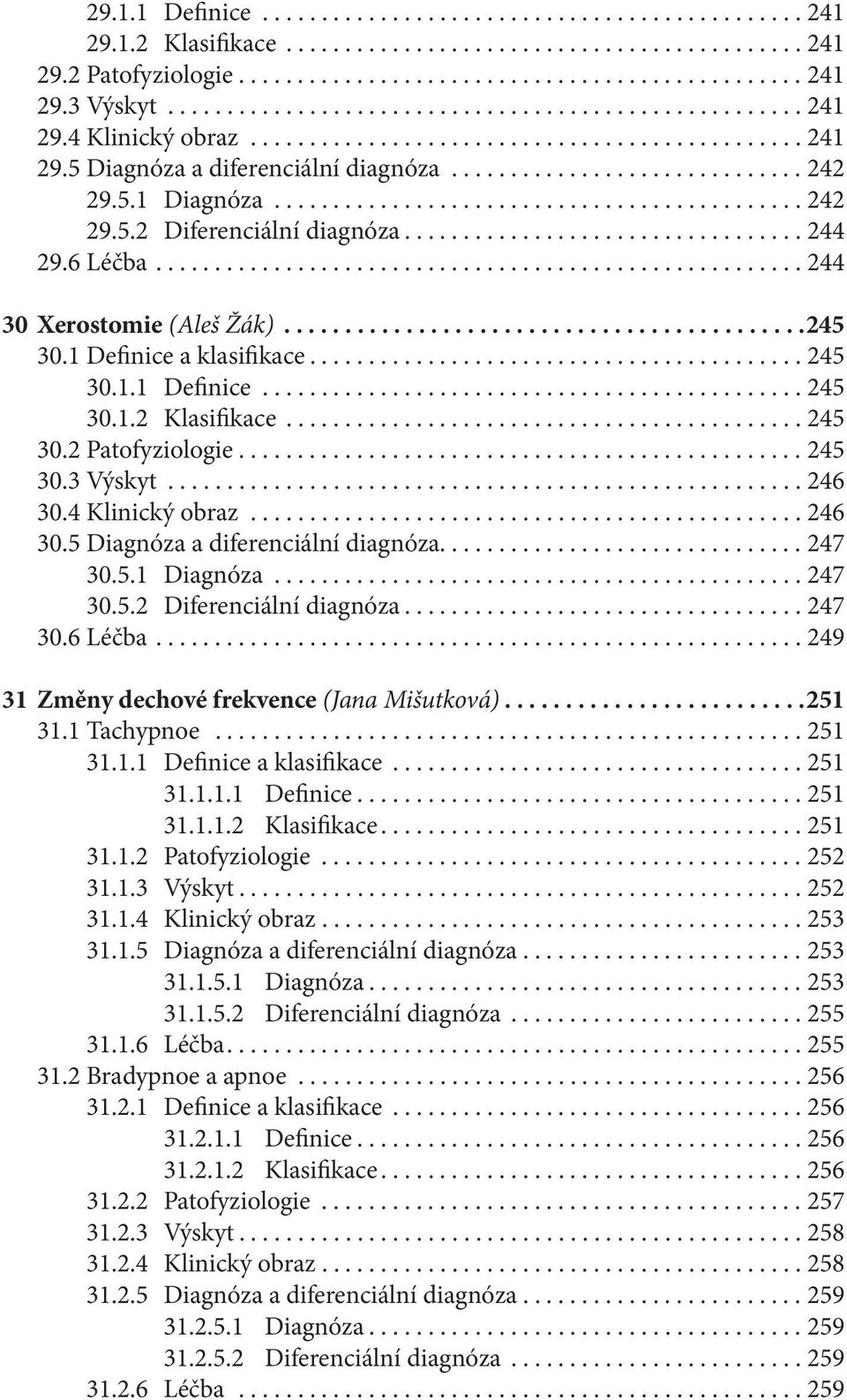 5.1 Diagnóza............................................. 242 29.5.2 Diferenciální diagnóza.................................. 244 29.6 Léčba....................................................... 244 30 Xerostomie (Aleš Žák).