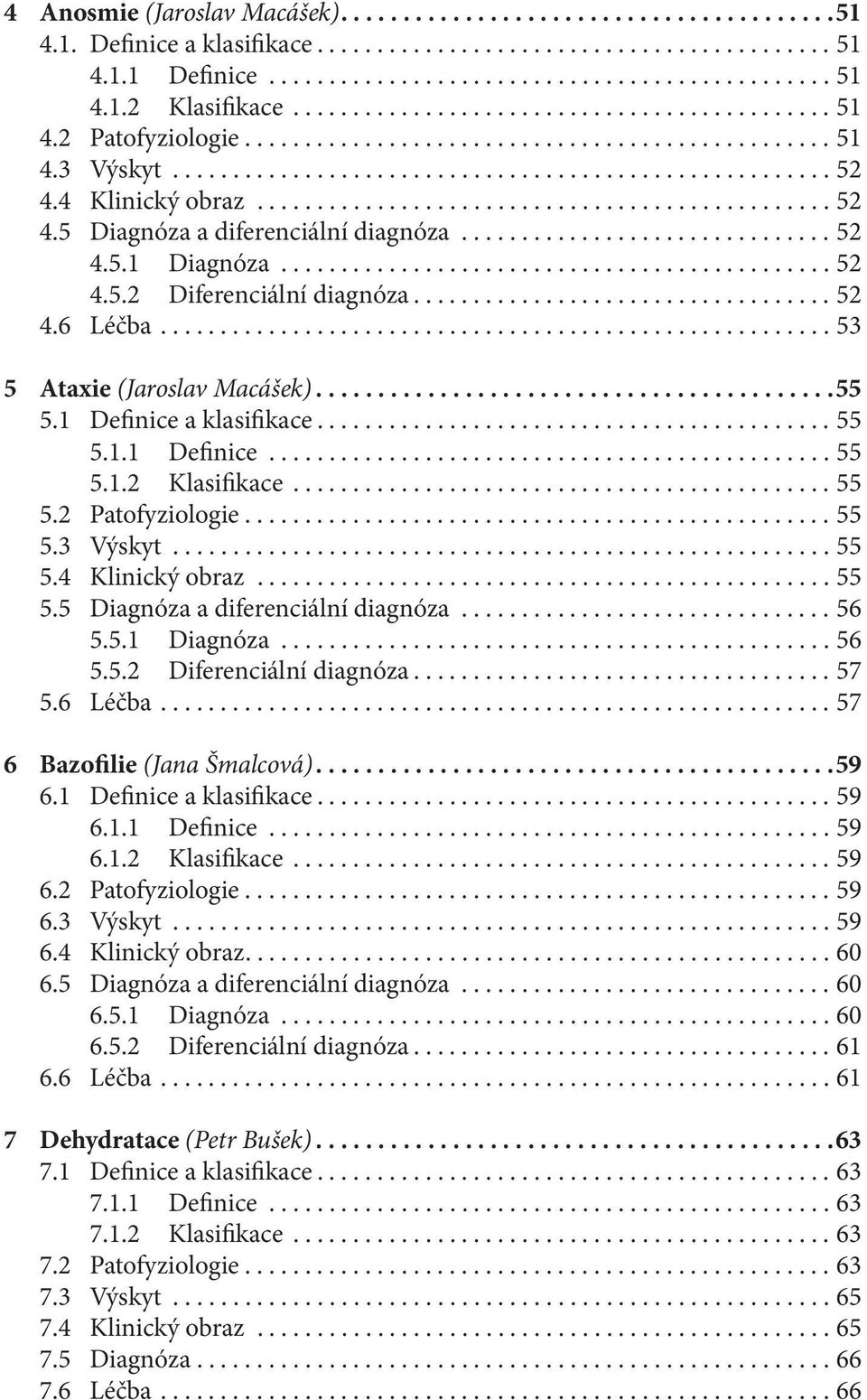 4 Klinický obraz................................................ 52 4.5 Diagnóza a diferenciální diagnóza............................... 52 4.5.1 Diagnóza.............................................. 52 4.5.2 Diferenciální diagnóza.