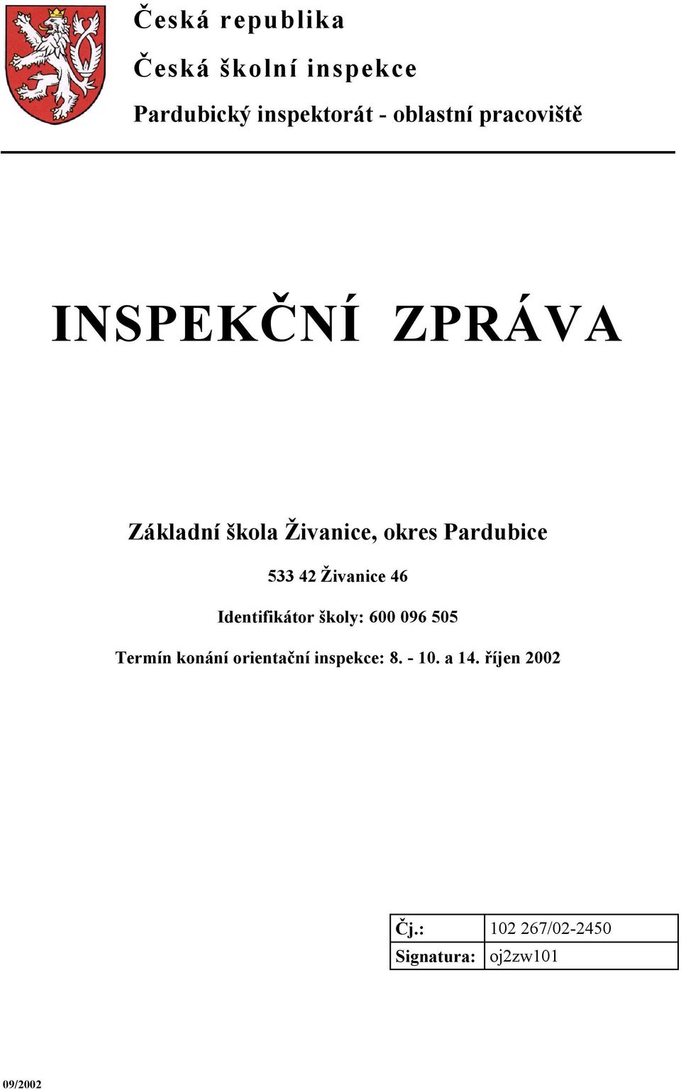 Živanice 46 Identifikátor školy: 600 096 505 Termín konání orientační