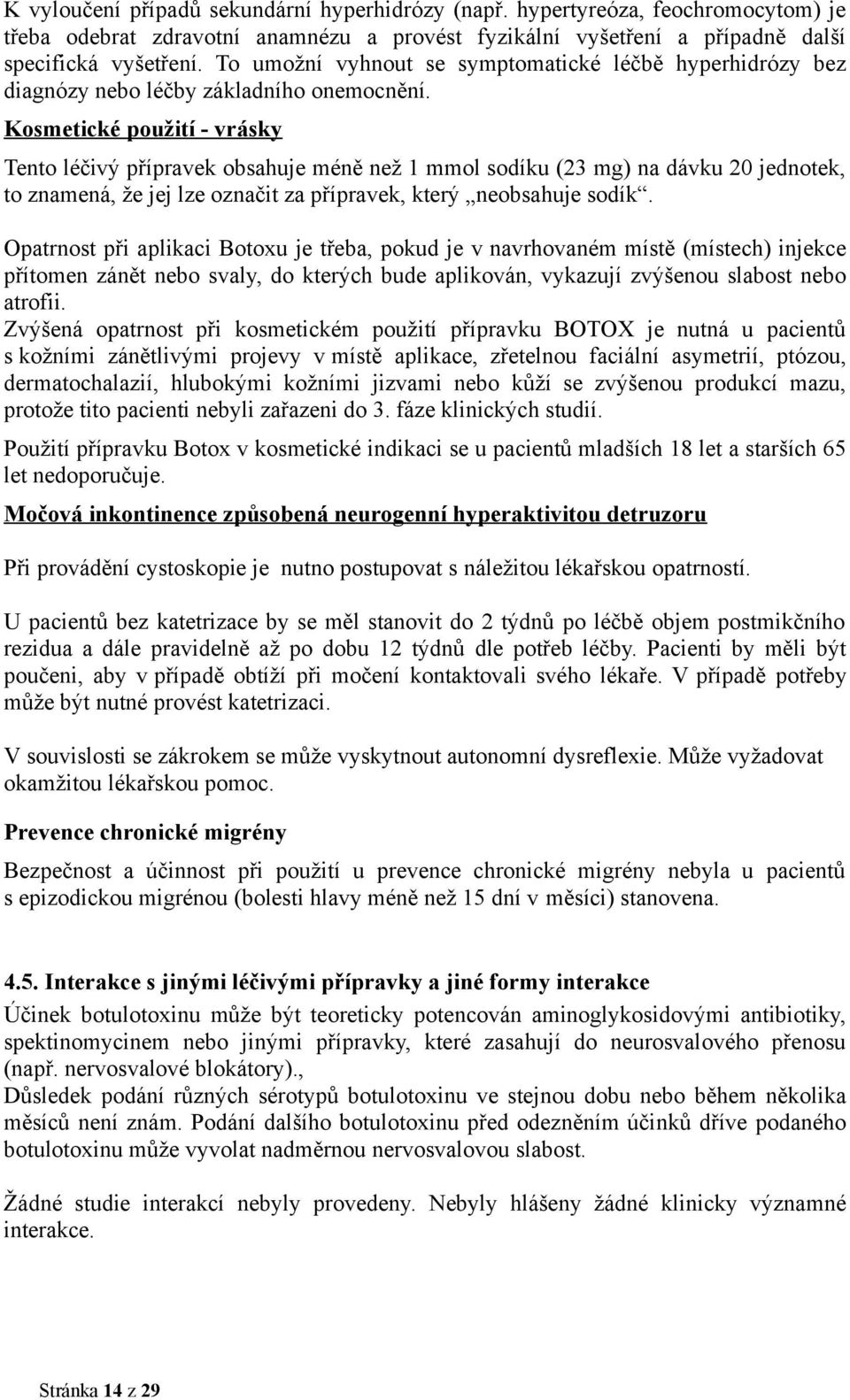 To umožní vyhnout se symptomatické léčbě hyperhidrózy bez diagnózy nebo léčby základního onemocnění.