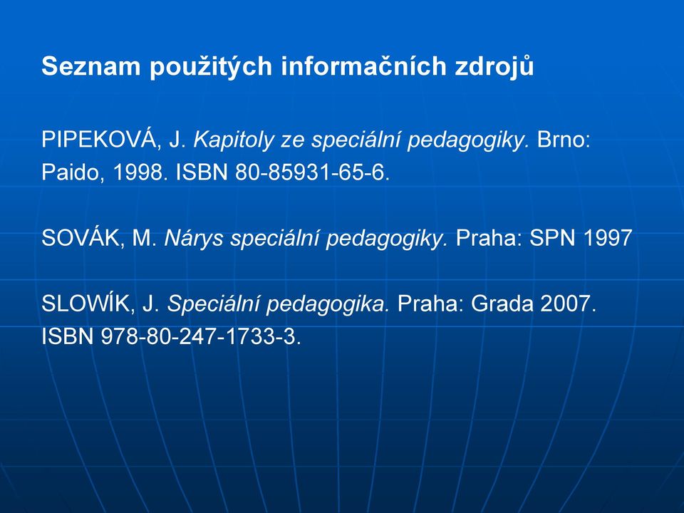 ISBN 80-85931-65-6. SOVÁK, M. Nárys speciální pedagogiky.