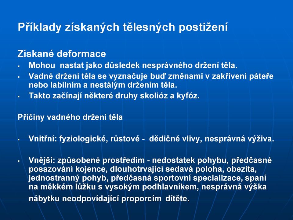 Příčiny vadného držení těla Vnitřní: fyziologické, růstové - dědičné vlivy, nesprávná výživa.