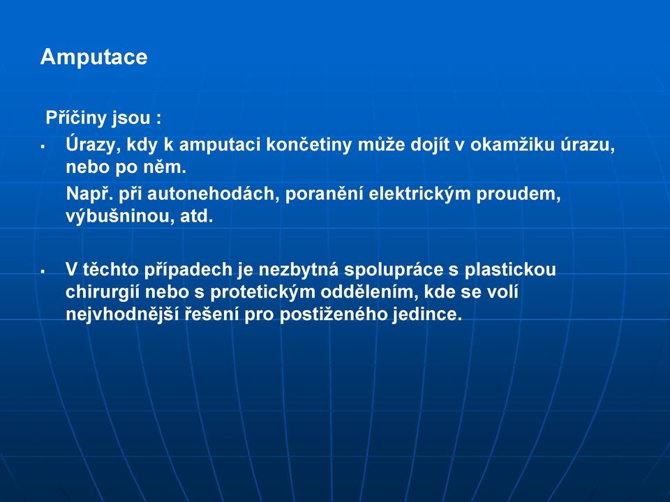 při autonehodách, poranění elektrickým proudem, výbušninou, atd.