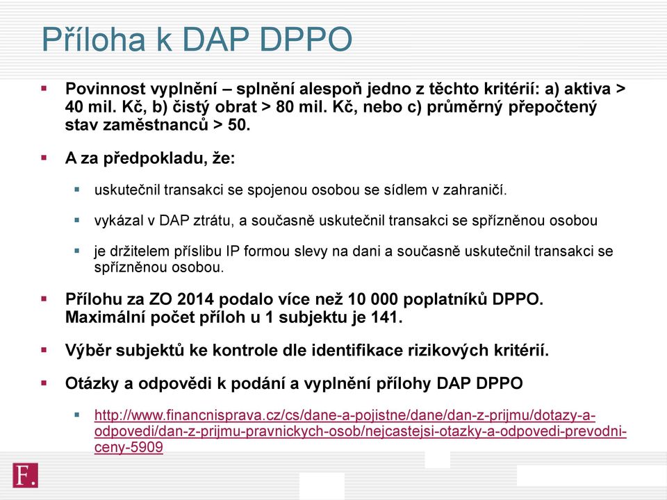 vykázal v DAP ztrátu, a současně uskutečnil transakci se spřízněnou osobou je držitelem příslibu IP formou slevy na dani a současně uskutečnil transakci se spřízněnou osobou.