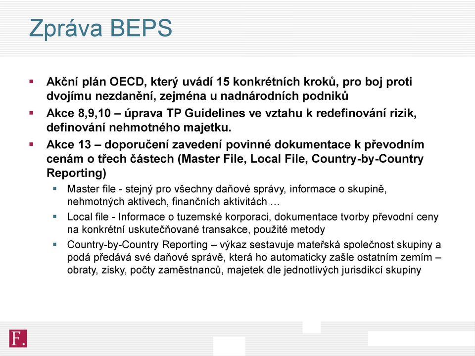 Akce 13 doporučení zavedení povinné dokumentace k převodním cenám o třech částech (Master File, Local File, Country-by-Country Reporting) Master file - stejný pro všechny daňové správy, informace o