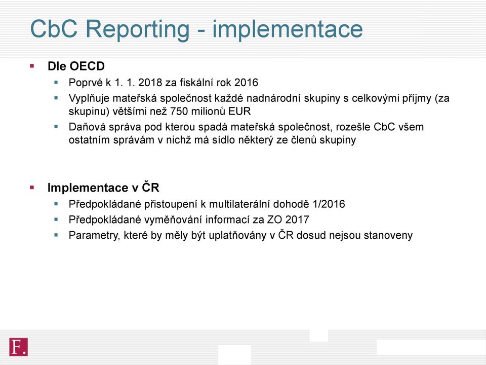 750 milionů EUR Daňová správa pod kterou spadá mateřská společnost, rozešle CbC všem ostatním správám v nichž má sídlo některý