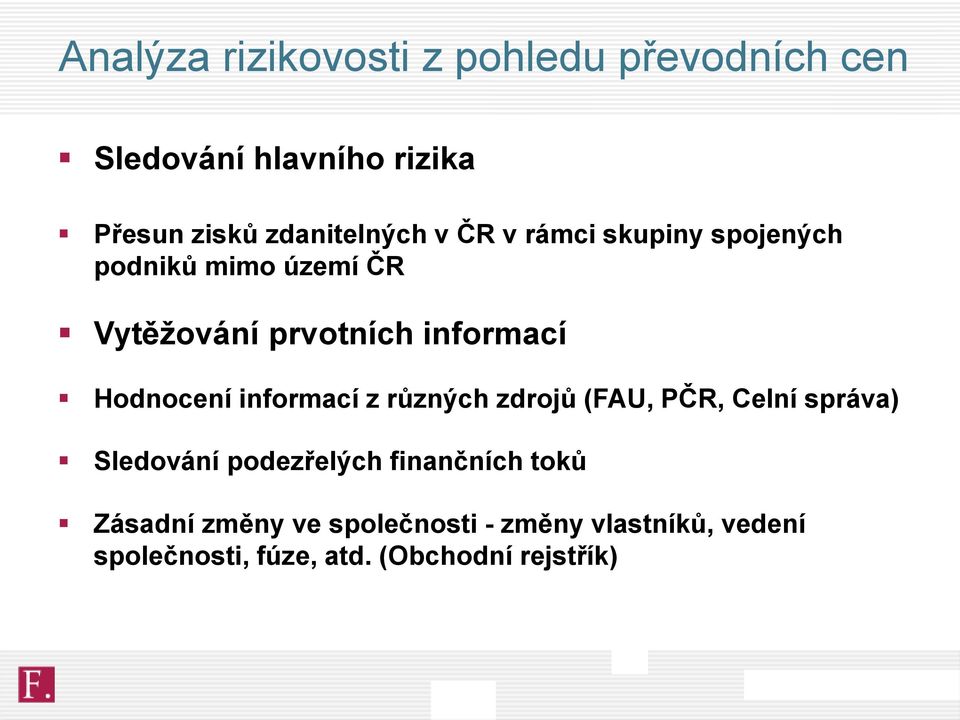 informací Hodnocení informací z různých zdrojů (FAU, PČR, Celní správa) Sledování podezřelých