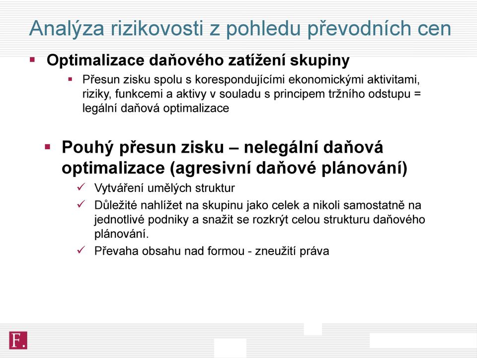 zisku nelegální daňová optimalizace (agresivní daňové plánování) Vytváření umělých struktur Důležité nahlížet na skupinu jako celek