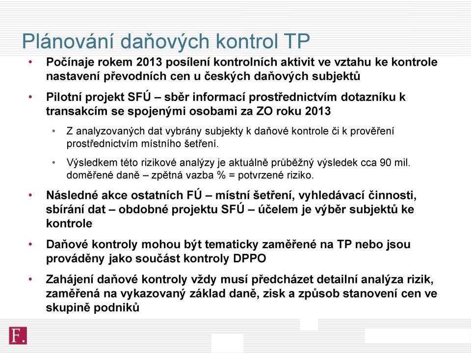 Výsledkem této rizikové analýzy je aktuálně průběžný výsledek cca 90 mil. doměřené daně zpětná vazba % = potvrzené riziko.