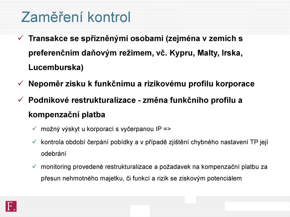 profilu a kompenzační platba možný výskyt u korporací s vyčerpanou IP => kontrola období čerpání pobídky a v případě zjištění chybného