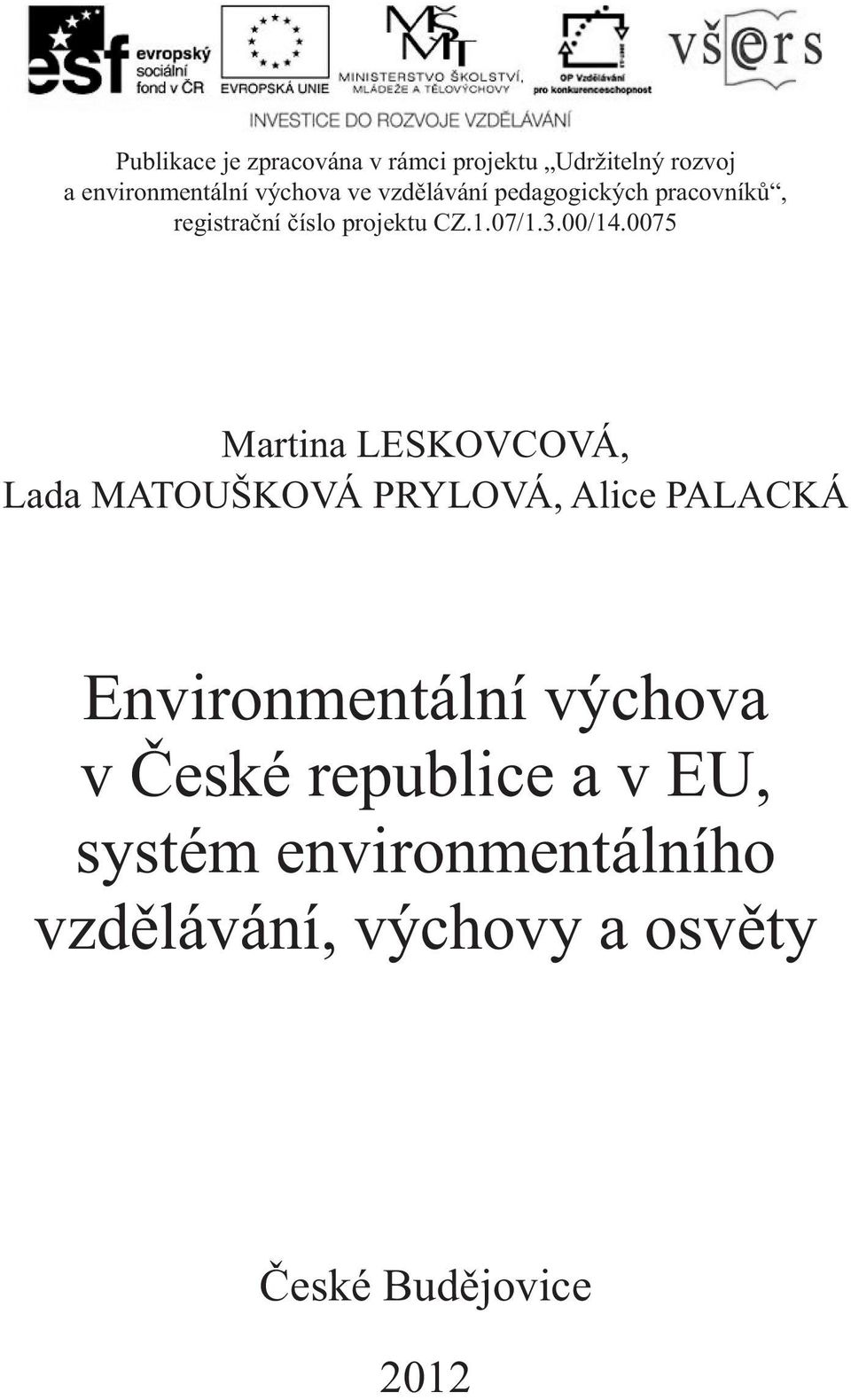 0075 Martina LESKOVCOVÁ, Lada MATOUŠKOVÁ PRYLOVÁ, Alice PALACKÁ Environmentální výchova v