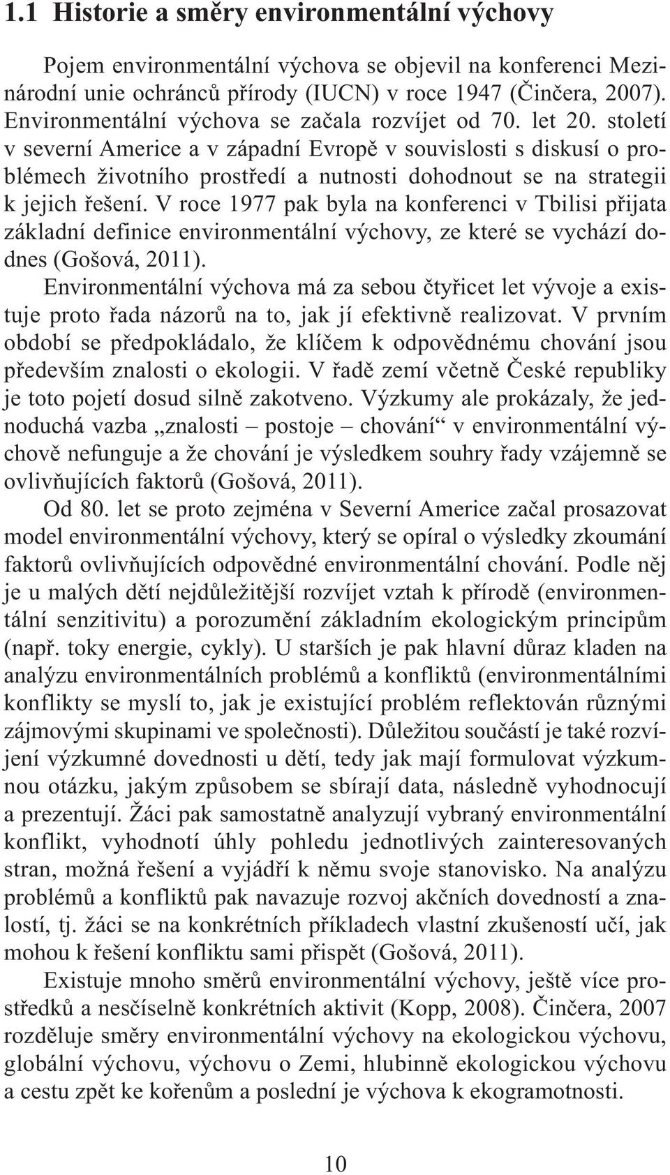 století v severní Americe a v západní Evropě v souvislosti s diskusí o problémech životního prostředí a nutnosti dohodnout se na strategii k jejich řešení.