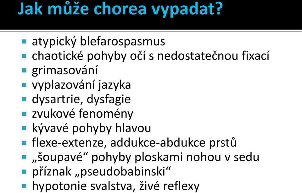 kývavé pohyby hlavou flexe-extenze, addukce-abdukce prstů šoupavé