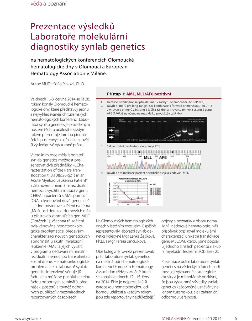 Laboratoř synlab genetics je pravidelným hostem těchto událostí a každým rokem prezentuje formou přednášek či posterových sdělení nejnovější výsledky své výzkumné práce.