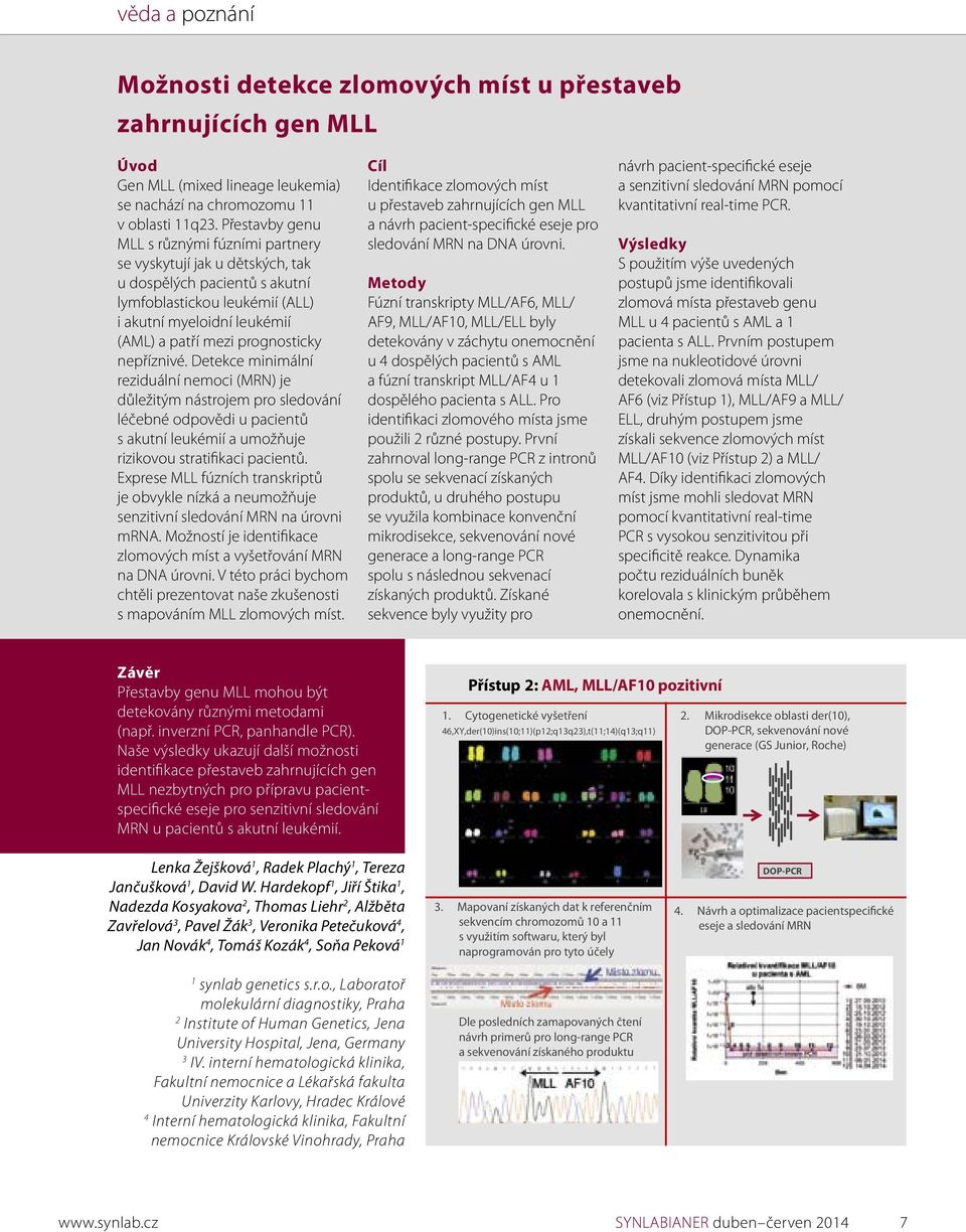 nepříznivé. Detekce minimální reziduální nemoci (MRN) je důležitým nástrojem pro sledování léčebné odpovědi u pacientů s akutní leukémií a umožňuje rizikovou stratifikaci pacientů.
