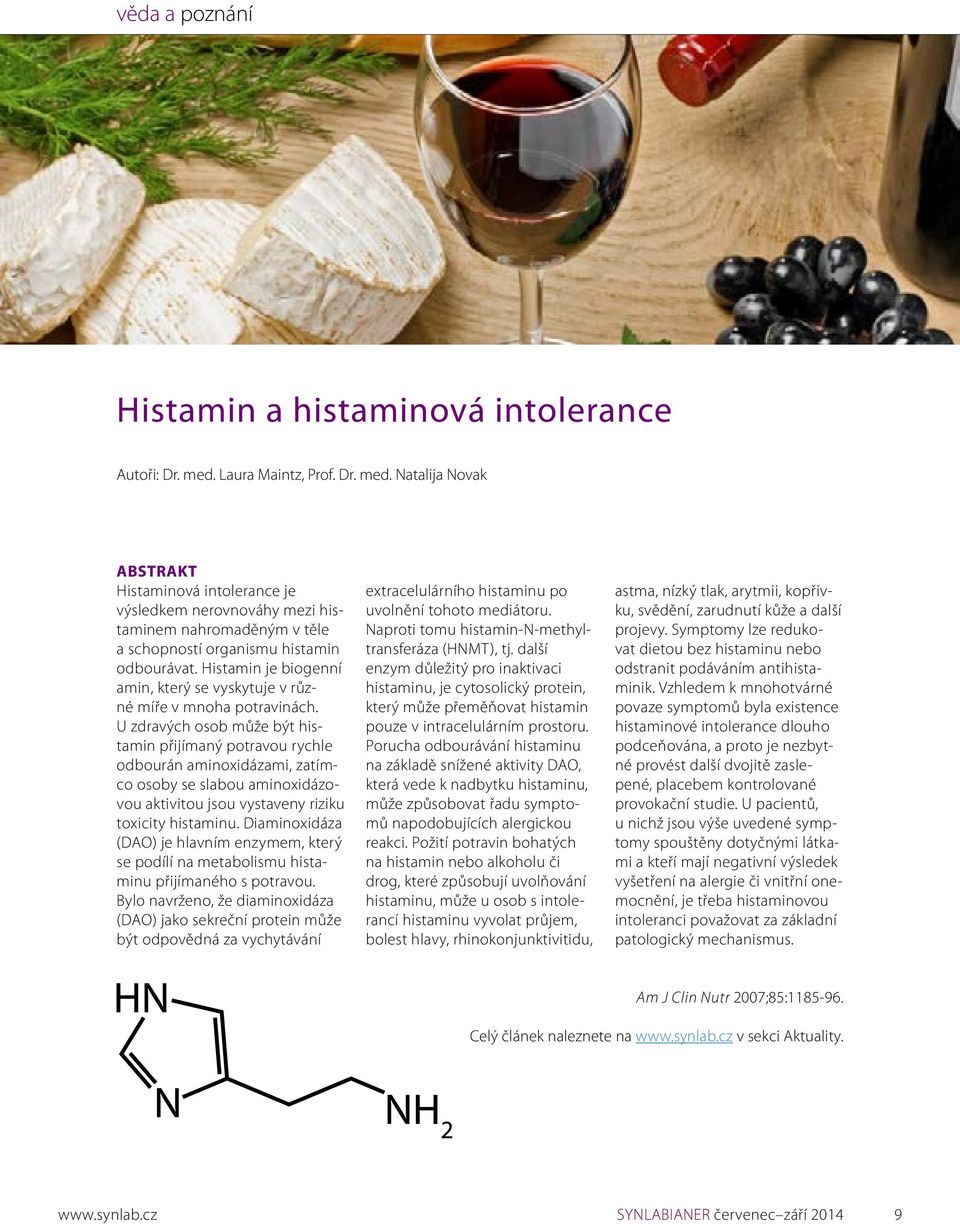 Histamin je biogenní amin, který se vyskytuje v různé míře v mnoha potravinách.