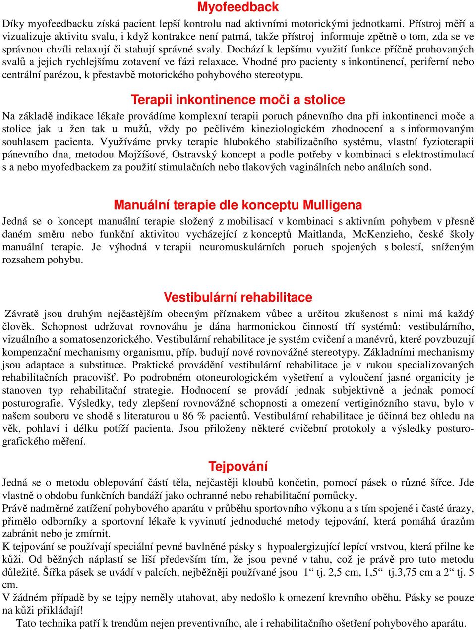 Dochází k lepšímu využití funkce příčně pruhovaných svalů a jejich rychlejšímu zotavení ve fázi relaxace.