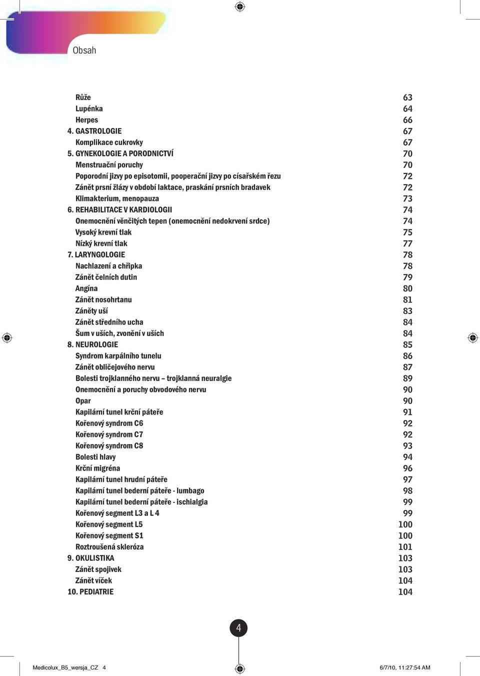 REHABILITACE V KARDIOLOGII Onemocnění věnčitých tepen (onemocnění nedokrvení srdce) Vysoký krevní tlak Nízký krevní tlak 7.