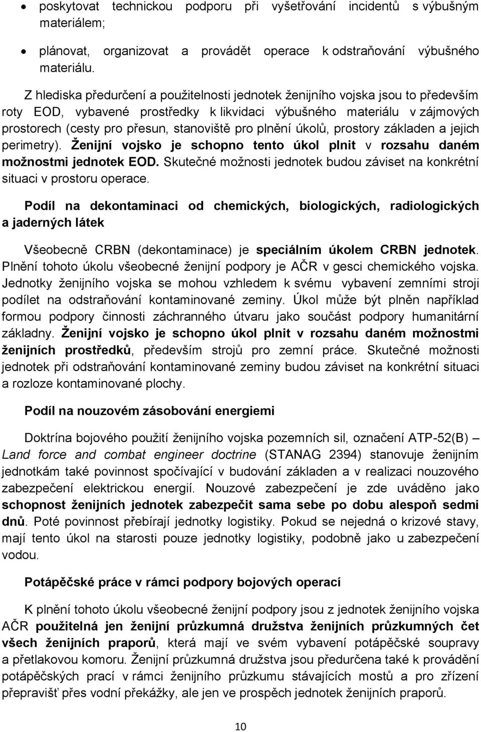 pro plnění úkolů, prostory základen a jejich perimetry). Ženijní vojsko je schopno tento úkol plnit v rozsahu daném možnostmi jednotek EOD.