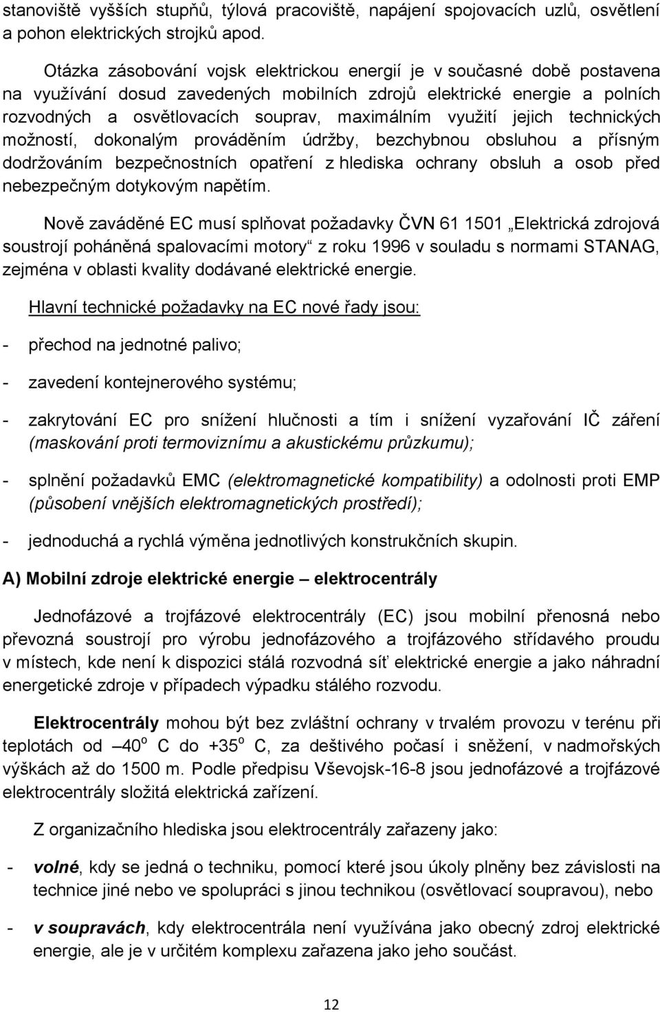 využití jejich technických možností, dokonalým prováděním údržby, bezchybnou obsluhou a přísným dodržováním bezpečnostních opatření z hlediska ochrany obsluh a osob před nebezpečným dotykovým napětím.