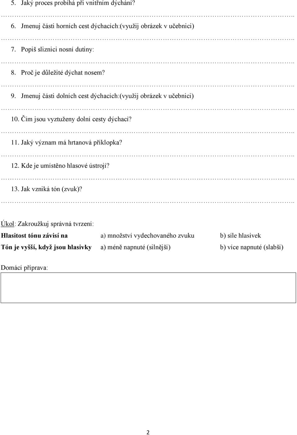 Jaký význam má hrtanová příklopka? 12. Kde je umístěno hlasové ústrojí? 13. Jak vzniká tón (zvuk)?