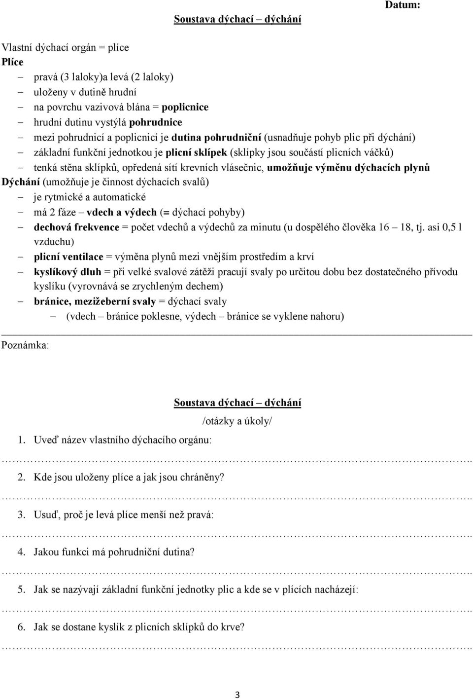 krevních vlásečnic, umožňuje výměnu dýchacích plynů Dýchání (umožňuje je činnost dýchacích svalů) je rytmické a automatické má 2 fáze vdech a výdech (= dýchací pohyby) dechová frekvence = počet