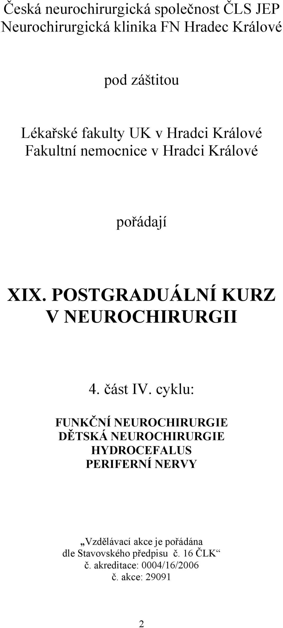 POSTGRADUÁLNÍ KURZ V NEUROCHIRURGII 4. část IV.