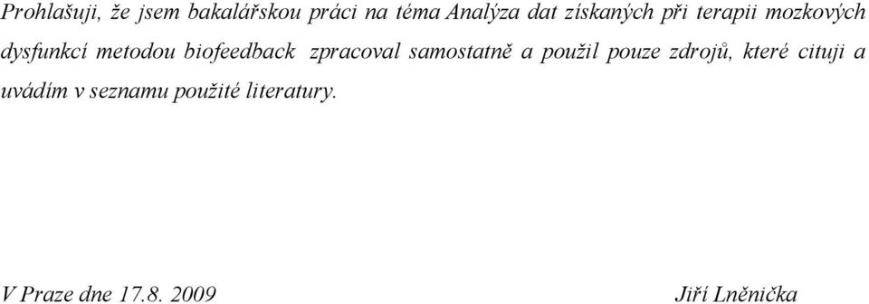 zpracoval samostatně a použil pouze zdrojů, které cituji a