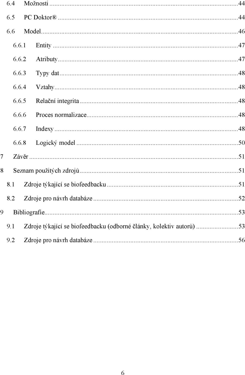 ..51 8 Seznam použitých zdrojů...51 8.1 Zdroje týkající se biofeedbacku...51 8.2 Zdroje pro návrh databáze.