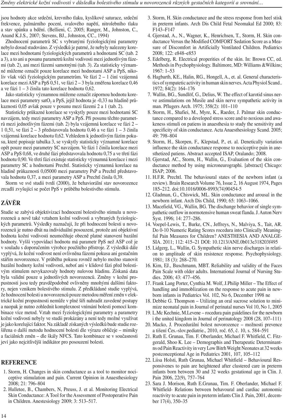 , 1994) Zhodnocení parametrů SC s vybranými fyziologickými parametry nebylo dosud studováno.