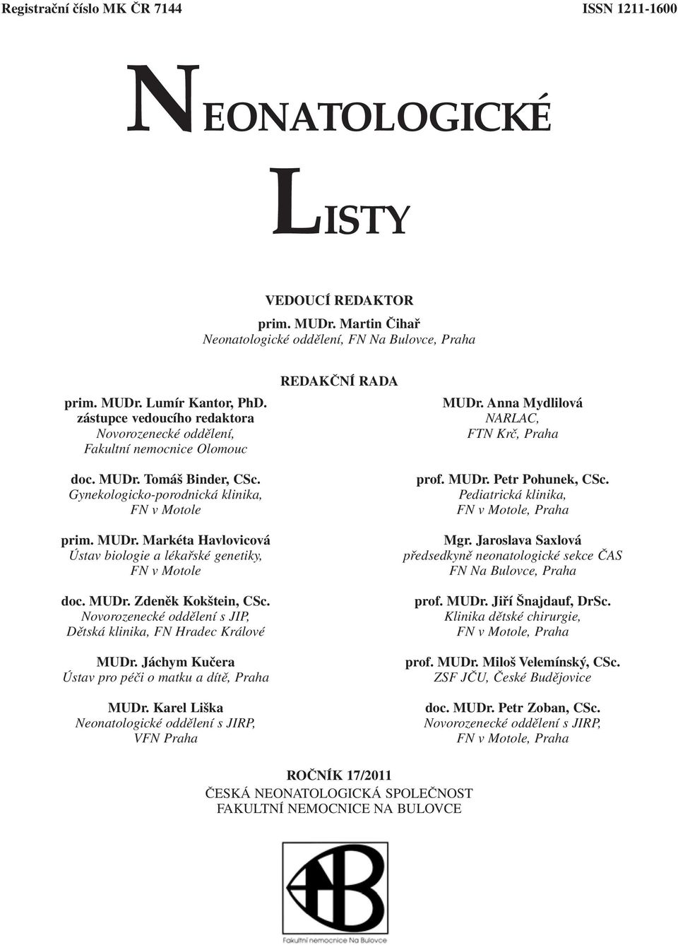 MUDr. Zdeněk Kokštein, CSc. Novorozenecké oddělení s JIP, Dětská klinika, FN Hradec Králové MUDr. Jáchym Kučera Ústav pro péči o matku a dítě, Praha MUDr.