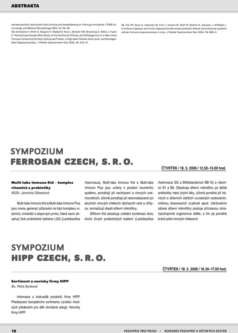 Randomized Double-Blind Study of the Nutritional Efficacy and Bifidogenicity of a New Infant Formula Containing Partially Hydrolyzed Protein, a High beta-palmitic Acid Level, and Nondigestible