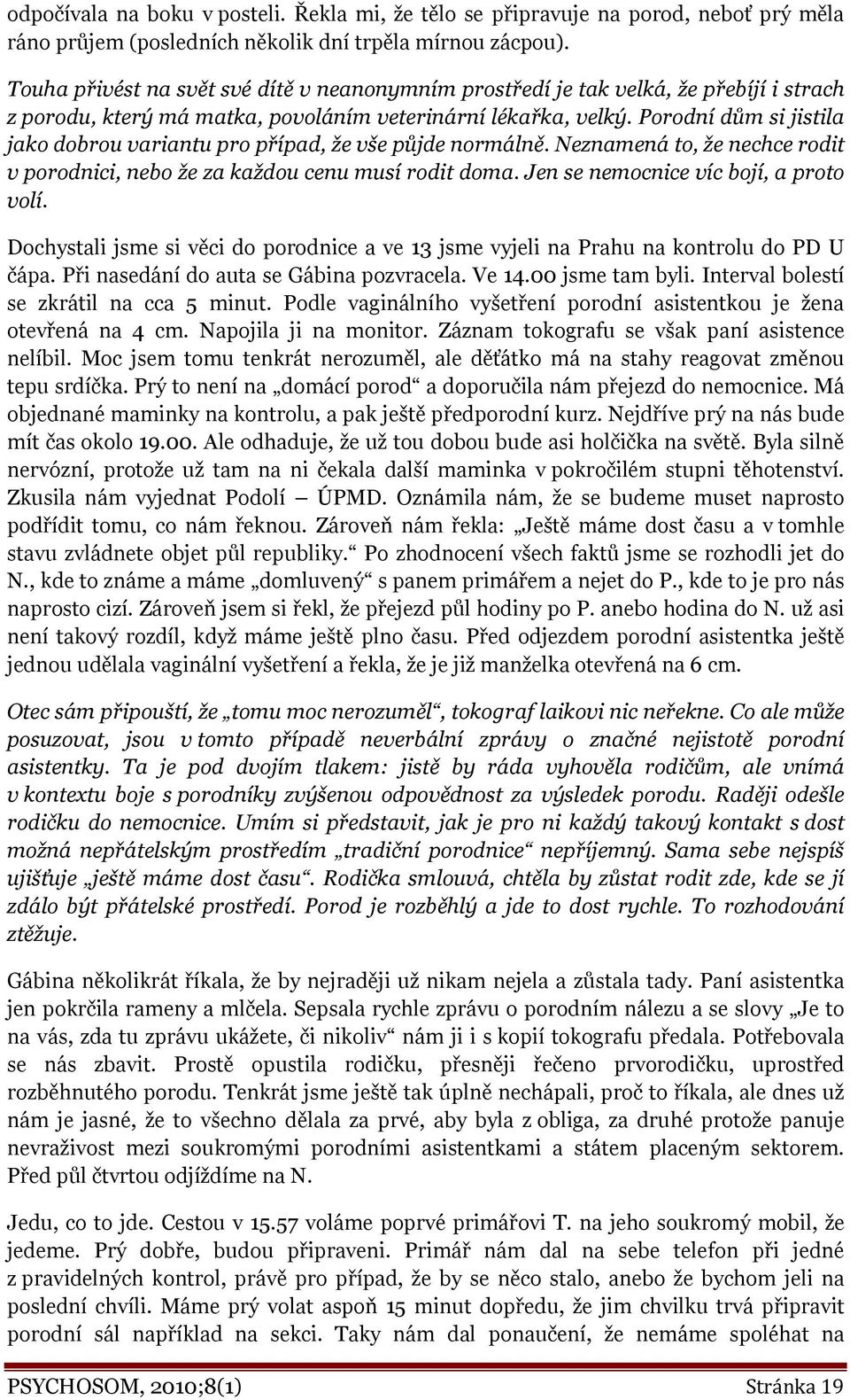 Porodní dům si jistila jako dobrou variantu pro případ, že vše půjde normálně. Neznamená to, že nechce rodit v porodnici, nebo že za každou cenu musí rodit doma.