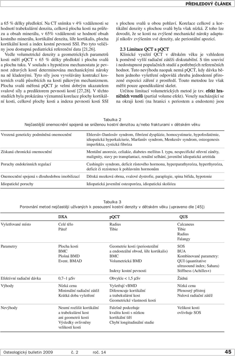 kortikalis, plocha kortikální kosti a index kostní pevnosti SSI. Pro tyto veličiny jsou dostupná pediatrická referenční data [21,26].