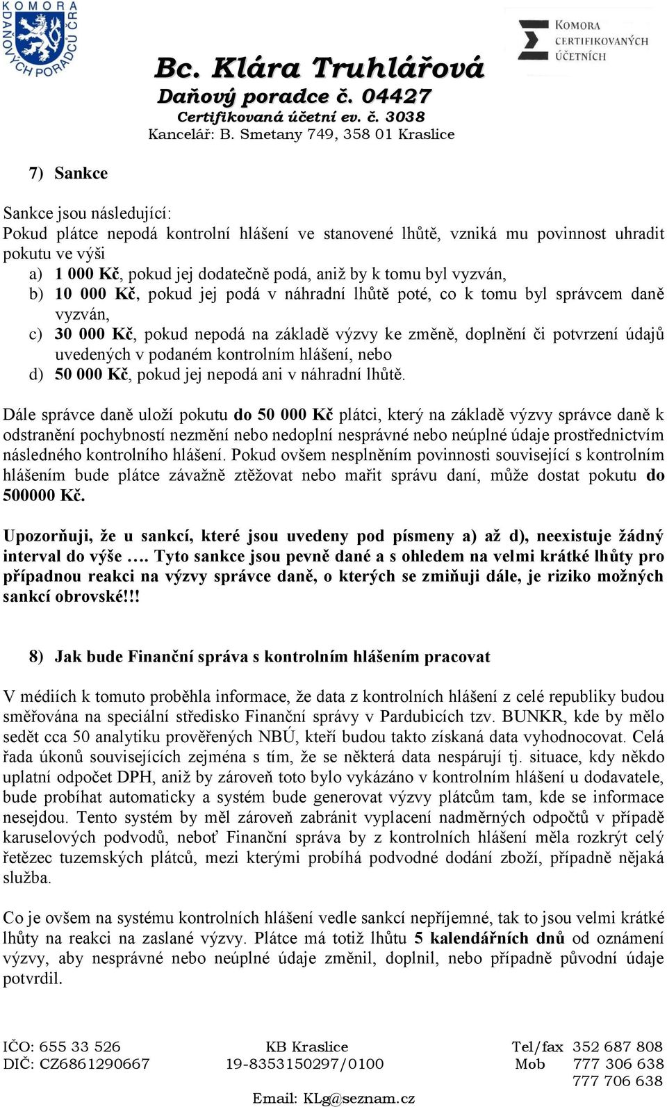 kontrolním hlášení, nebo d) 50 000 Kč, pokud jej nepodá ani v náhradní lhůtě.