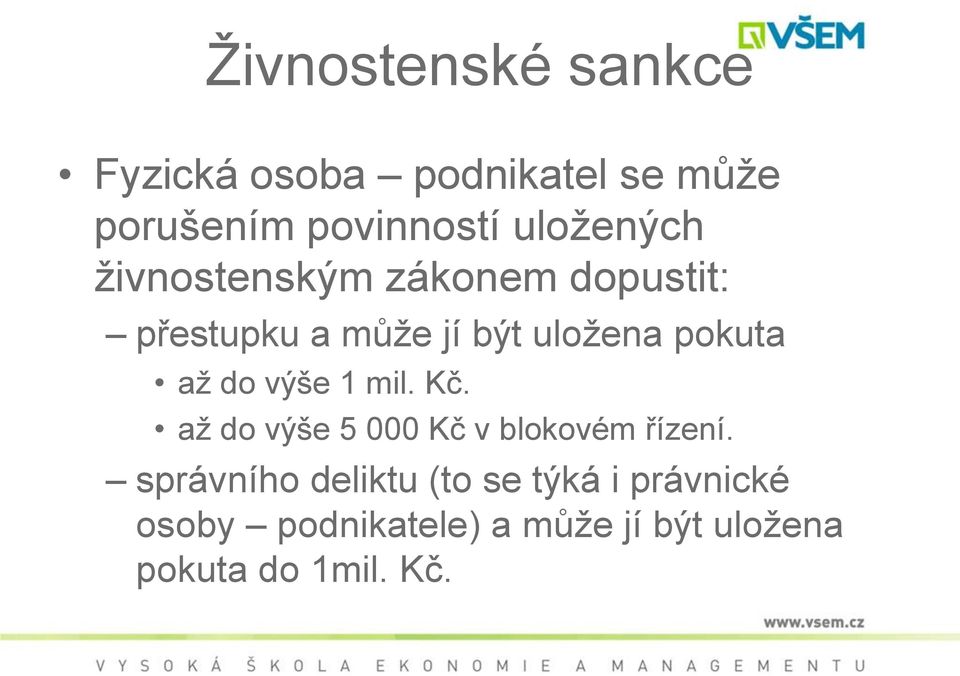 pokuta aţ do výše 1 mil. Kč. aţ do výše 5 000 Kč v blokovém řízení.