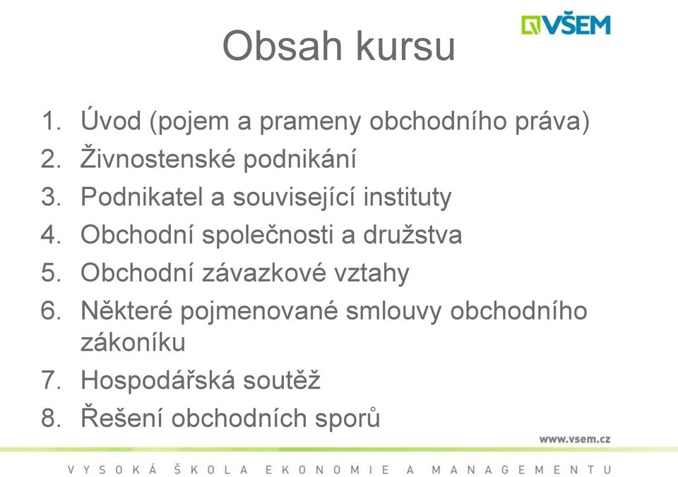 Obchodní společnosti a druţstva 5. Obchodní závazkové vztahy 6.