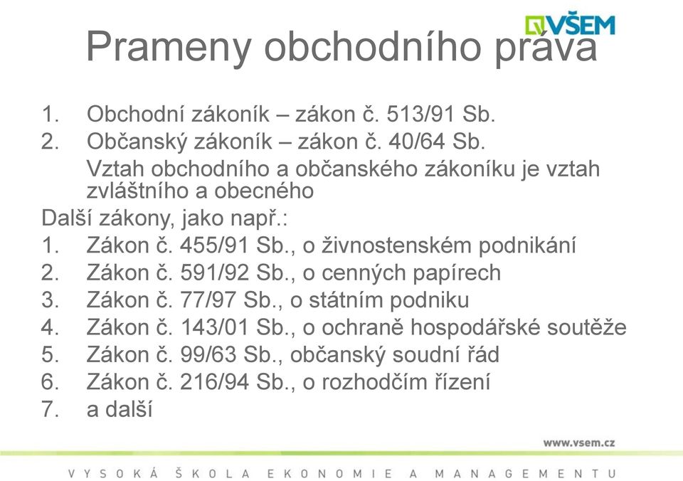 , o ţivnostenském podnikání 2. Zákon č. 591/92 Sb., o cenných papírech 3. Zákon č. 77/97 Sb., o státním podniku 4.