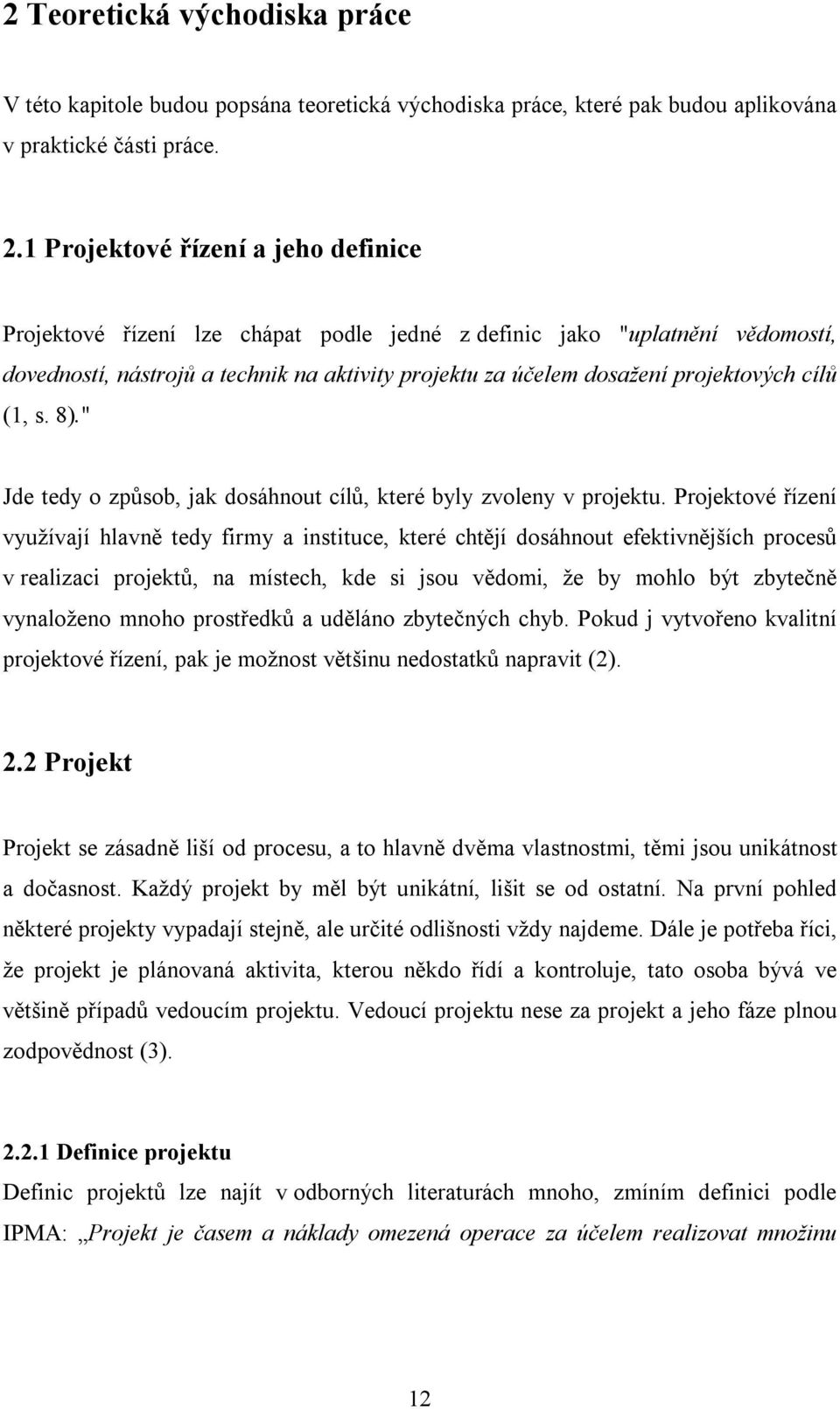 cílů (1, s. 8)." Jde tedy o způsob, jak dosáhnout cílů, které byly zvoleny v projektu.