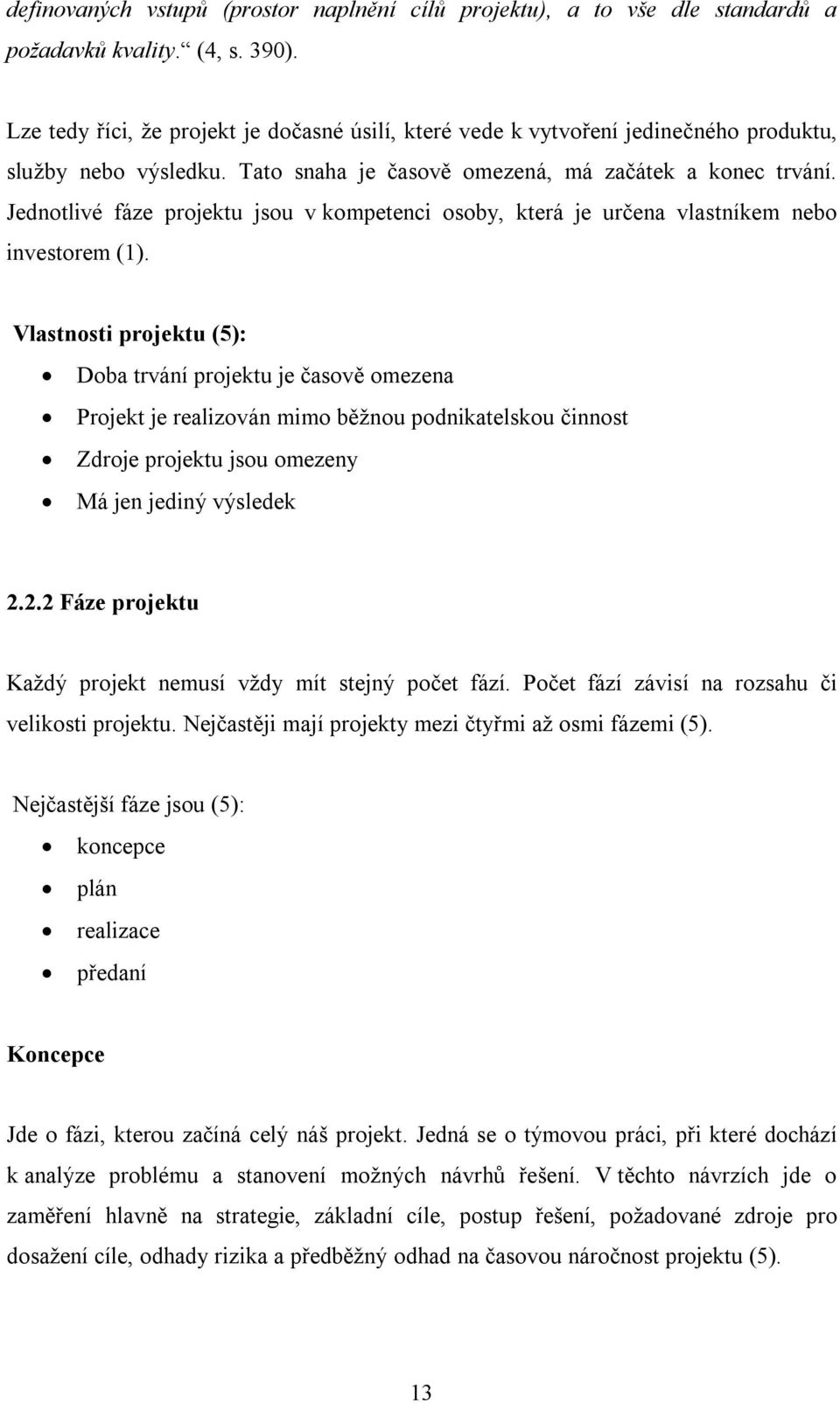 Jednotlivé fáze projektu jsou v kompetenci osoby, která je určena vlastníkem nebo investorem (1).