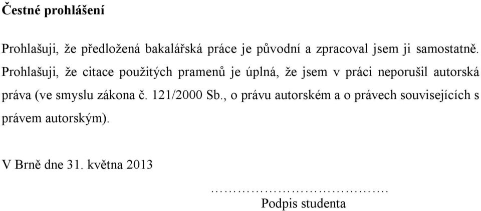 Prohlašuji, že citace použitých pramenů je úplná, že jsem v práci neporušil autorská