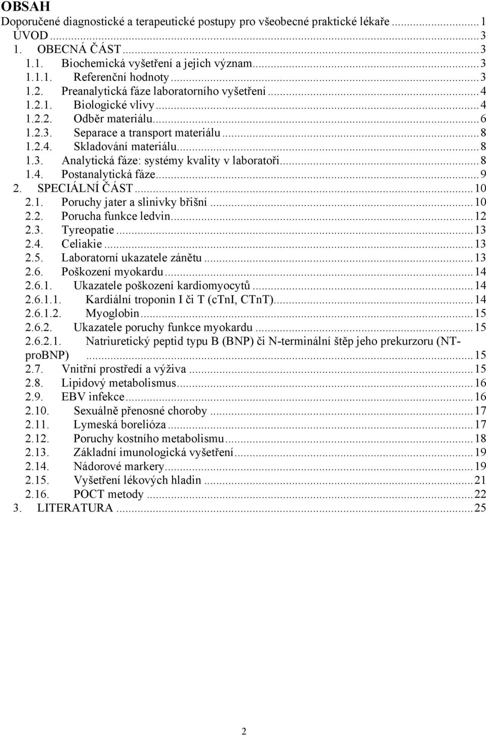 ..8 1.4. Postanalytická fáze...9 2. SPECIÁLNÍ ČÁST...10 2.1. Poruchy jater a slinivky břišní...10 2.2. Porucha funkce ledvin...12 2.3. Tyreopatie...13 2.4. Celiakie...13 2.5.