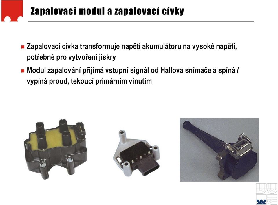 pro vytvoření jiskry Modul zapalování přijímá vstupní signál