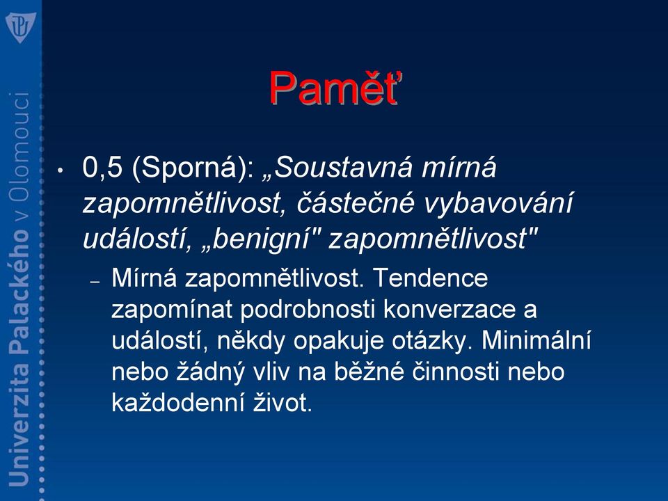 Tendence zapomínat podrobnosti konverzace a událostí, někdy opakuje