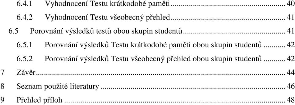 .. 42 6.5.2 Porovnání výsledků Testu všeobecný přehled obou skupin studentů... 42 7 Závěr.