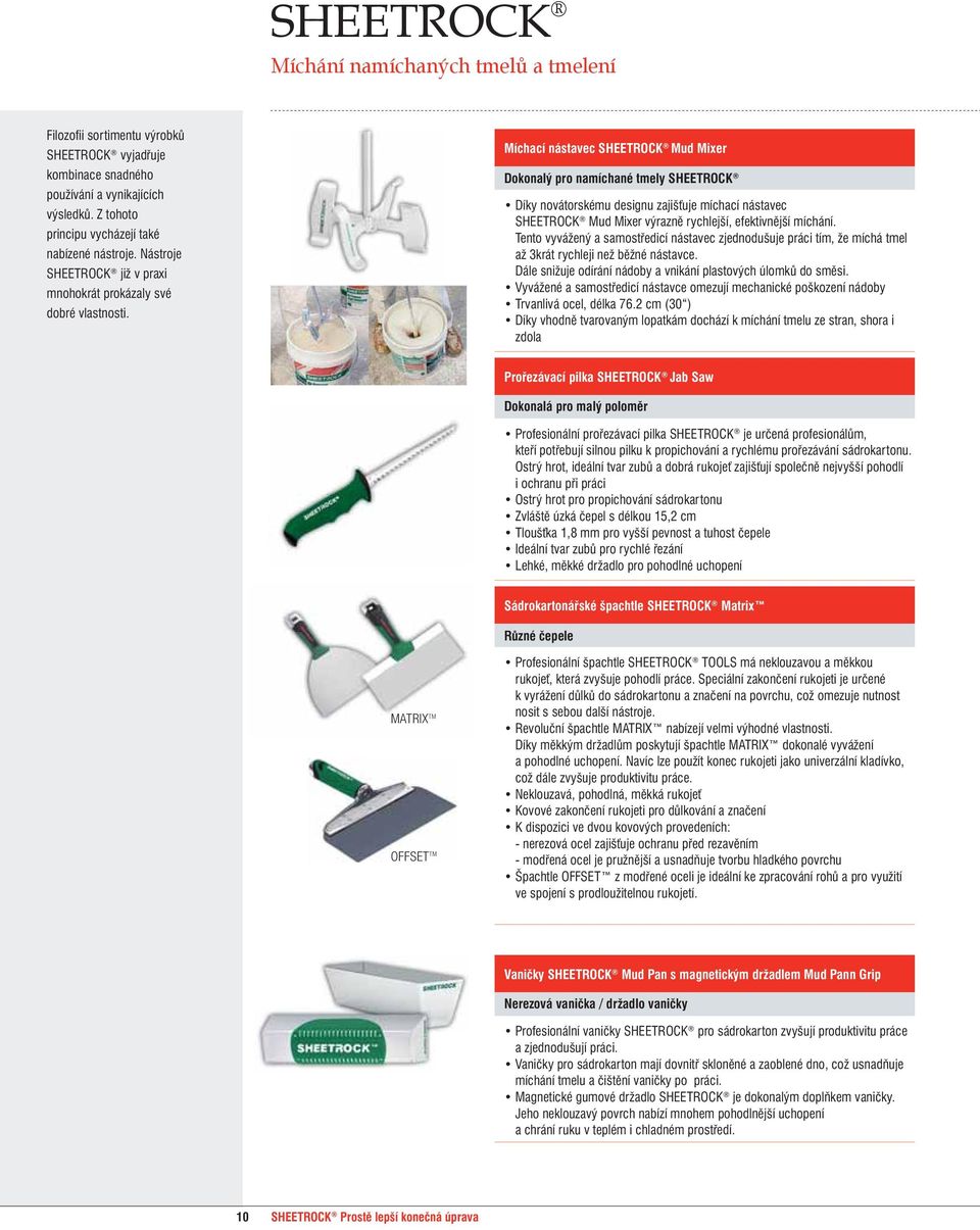 SHEETROCK nabízené nástroje. tools Nástroje are already SHEETROCK demonstrated good již v praxi features in mnohokrát praxis a number prokázaly of times. své dobré vlastnosti.