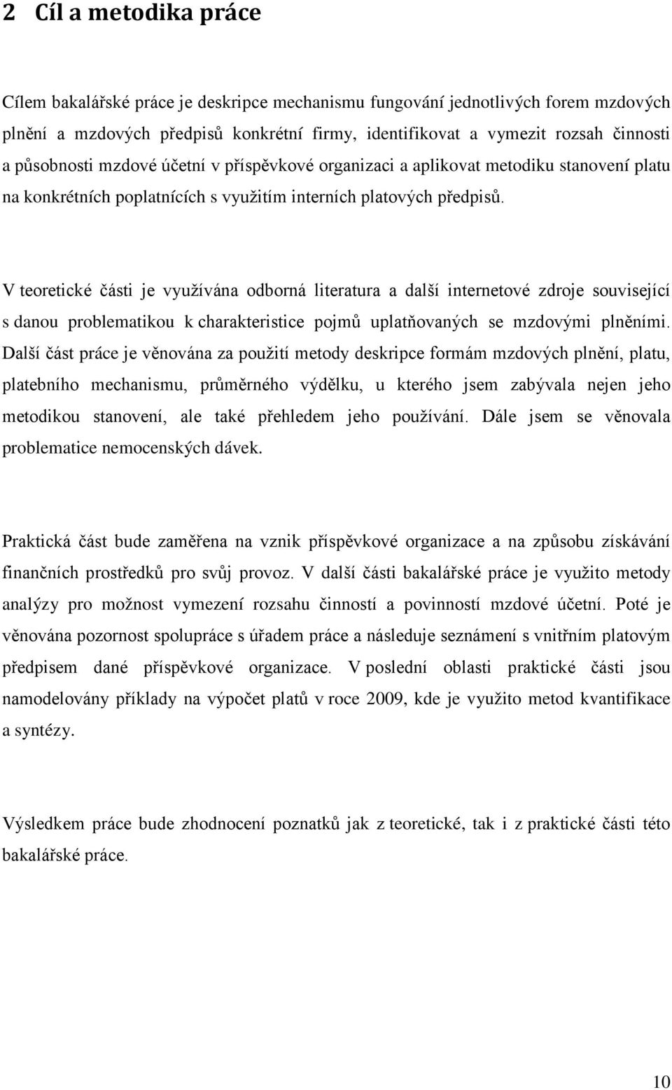 V teoretické části je využívána odborná literatura a další internetové zdroje související s danou problematikou k charakteristice pojmů uplatňovaných se mzdovými plněními.